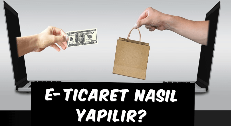 E-Ticaret Nedir ve Nasıl Yapılır?