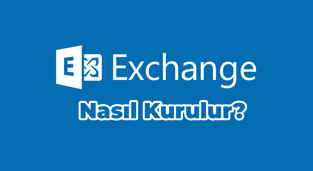 Microsoft Exchange Server Nasıl Kurulur?